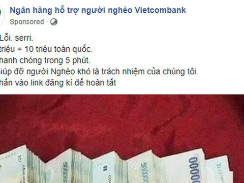 Xuất hiện fanpage "Ngân hàng hỗ trợ người nghèo" nhận đổi 1 triệu lấy 10 triệu, chạy quảng cáo rầm rộ trên Facebook: Cẩn thận tiền mất tật mang!