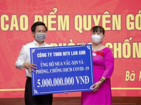 Bà Rịa - Vũng Tàu: Công ty Bất động sản Lan Anh ủng hộ 10 tỷ đồng mua vắc -xin ngừa Covid -19